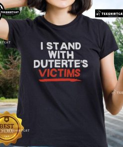 Official 'I Stand With Duterte's Victims' ladies tee showcasing a powerful message on a stylish shirt design.
