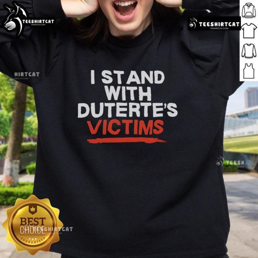 Alt Text: Official I Stand With Duterte's Victims Sweatshirt showcasing support for victims of Duterte's policies.