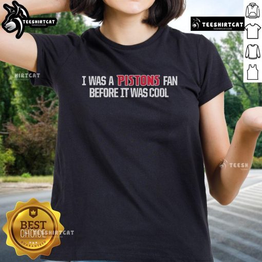 Official I Was A Pistons Fan Before It Was Cool Ladies Tee in stylish design, perfect for Detroit basketball fans.