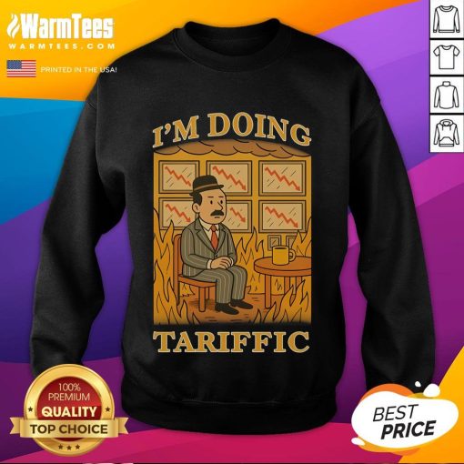 Official 'I'm Doing Tariffic, This Is Fine' meme sweatshirt featuring a colorful graphic and cozy design for meme lovers.