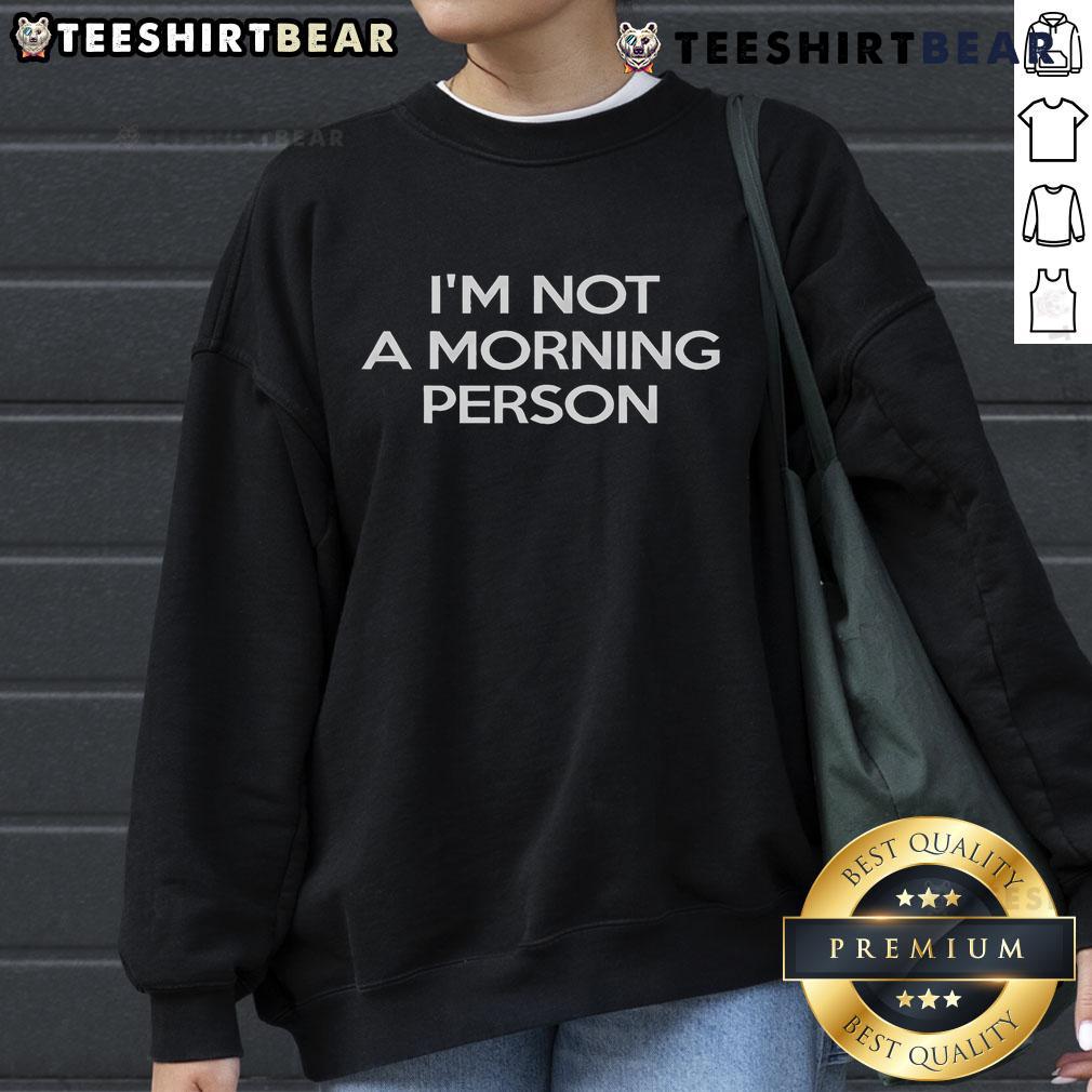 Official I'M Not A Morning Person Sweatshirt Cozy 'I'm Not A Morning Person' sweatshirt in soft fabric, perfect for casual wear and expressing your love for sleep.