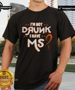 Official I'M Not Drunk I Have MS Multiple Sclerosis T-Shirt featuring bold text and a stylish design for awareness.