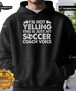 Official I'm Not Yelling This Is Just My Soccer Coach Voice Hoodie, featuring a sporty design perfect for soccer fans.