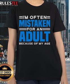 Official Im Often Mistaken For An Adult Because Of My Age Ladies Tee featuring a stylish design for women.