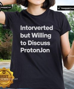 Official Introverted But Willing To Discuss ProtonJon Ladies Tee, featuring a stylish design perfect for fans and casual wear.