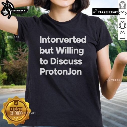 Official Introverted But Willing To Discuss ProtonJon Ladies Tee, featuring a stylish design perfect for fans and casual wear.