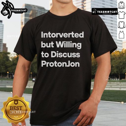 Official Introverted But Willing To Discuss Protonjon T-Shirt featuring a stylish design for fans of Protonjon.