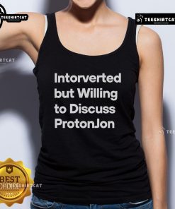 Alt Text: Official Introverted But Willing To Discuss Protonjon tank top featuring unique design and vibrant colors.