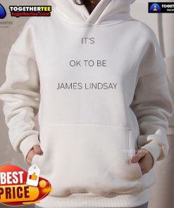 Official It's Ok To Be James Lindsay hoodie featuring bold text design, perfect for fans celebrating self-acceptance.
