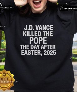JD Vance sweatshirt featuring 'Killed The Pope The Day After Easter 2025' graphic, perfect for political statement wear.