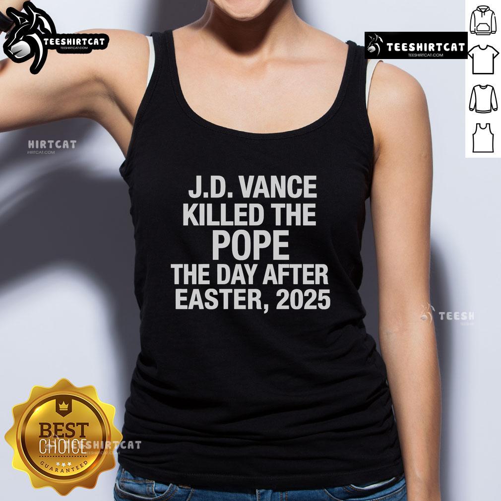 Official Jd Vance Killed The Pope The Day After Easter 2025 Tank Top JD Vance tank top featuring a provocative graphic: 'Killed The Pope The Day After Easter 2025' for bold statement fashion.