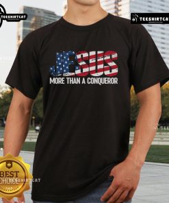 Alt Text: Official Jesus More Than A Conqueror America Flag T-Shirt featuring patriotic design and bold message for believers.