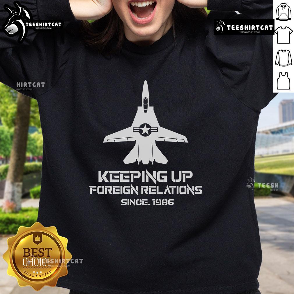 Official Keeping Up Foreign Relations Since 1986 Sweatshirt Official Keeping Up Foreign Relations Since 1986 Sweatshirt featuring bold graphic and comfortable fit for casual wear.
