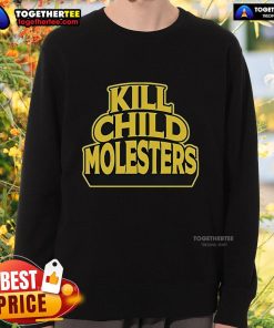 Official Kill Child Molesters Sweatshirt featuring bold typography and graphic design promoting child safety awareness.