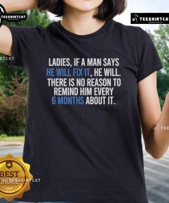 Official Ladies Tee: 'If a man says he will fix it, no need to remind him every 6 months' - humorous women's shirt design.