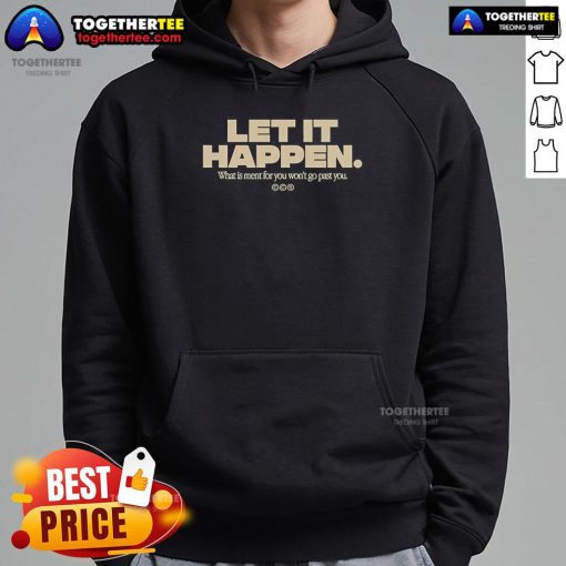 Official Let It Happen hoodie featuring 'What Is Meant For You Won't Go Past' design in stylish black fabric.