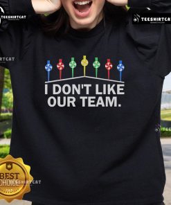 Official Mike I Don't Like Our Team Sweatshirt featuring bold text on a stylish design, perfect for fans.