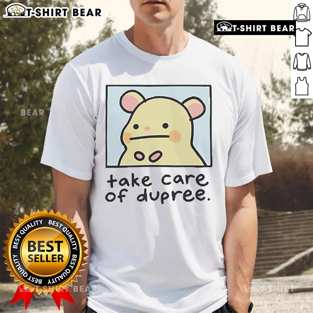 Official Mummy Joe Take Care Of Dupree T Shirt Alt Text: Official Mummy Joe Take Care Of Dupree T-Shirt featuring a vibrant design and comfortable fit for fans.