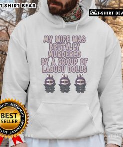 Official My Wife Was Brutally Murdered By A Group Of Labubu Dolls Hoodie featuring a unique graphic design.