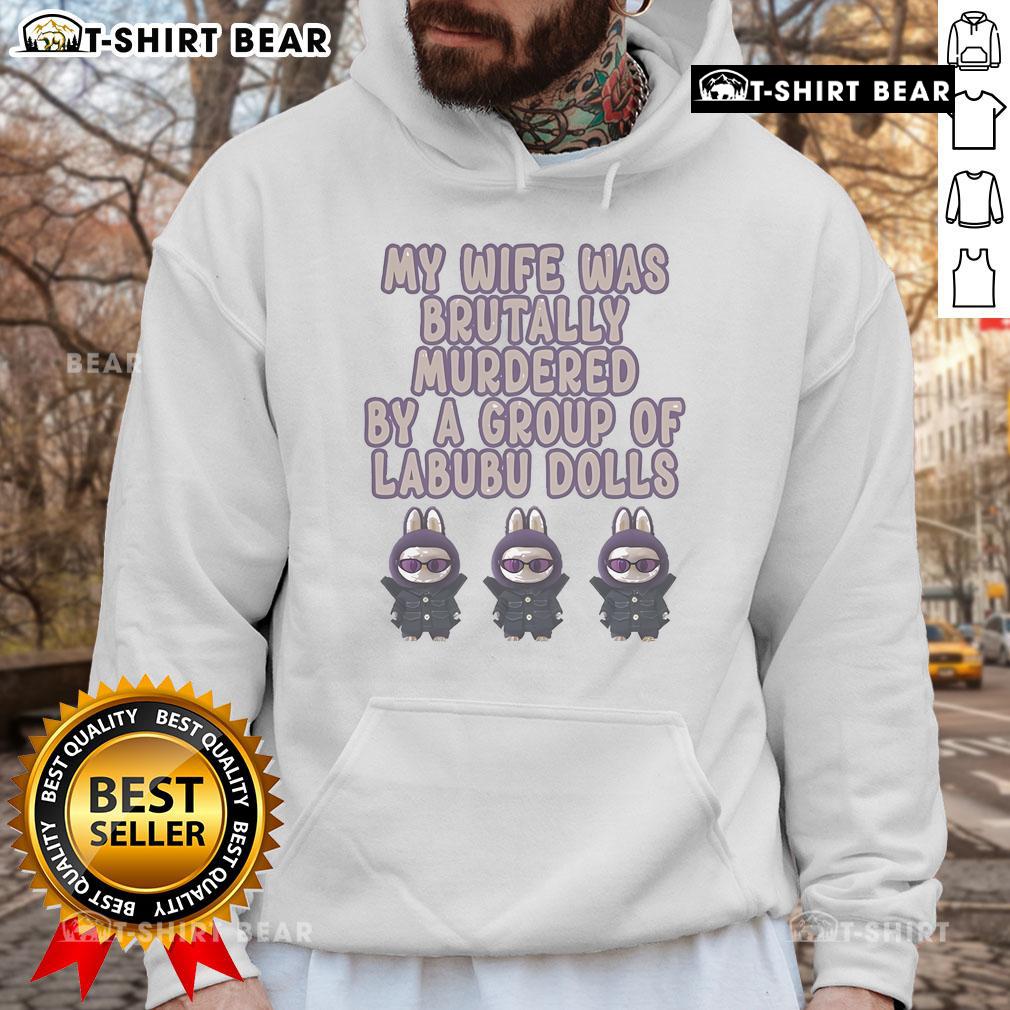 Official My Wife Was Brutally Murdered By A Group Of Labubu Dolls Hoodie Official My Wife Was Brutally Murdered By A Group Of Labubu Dolls Hoodie featuring a unique graphic design.