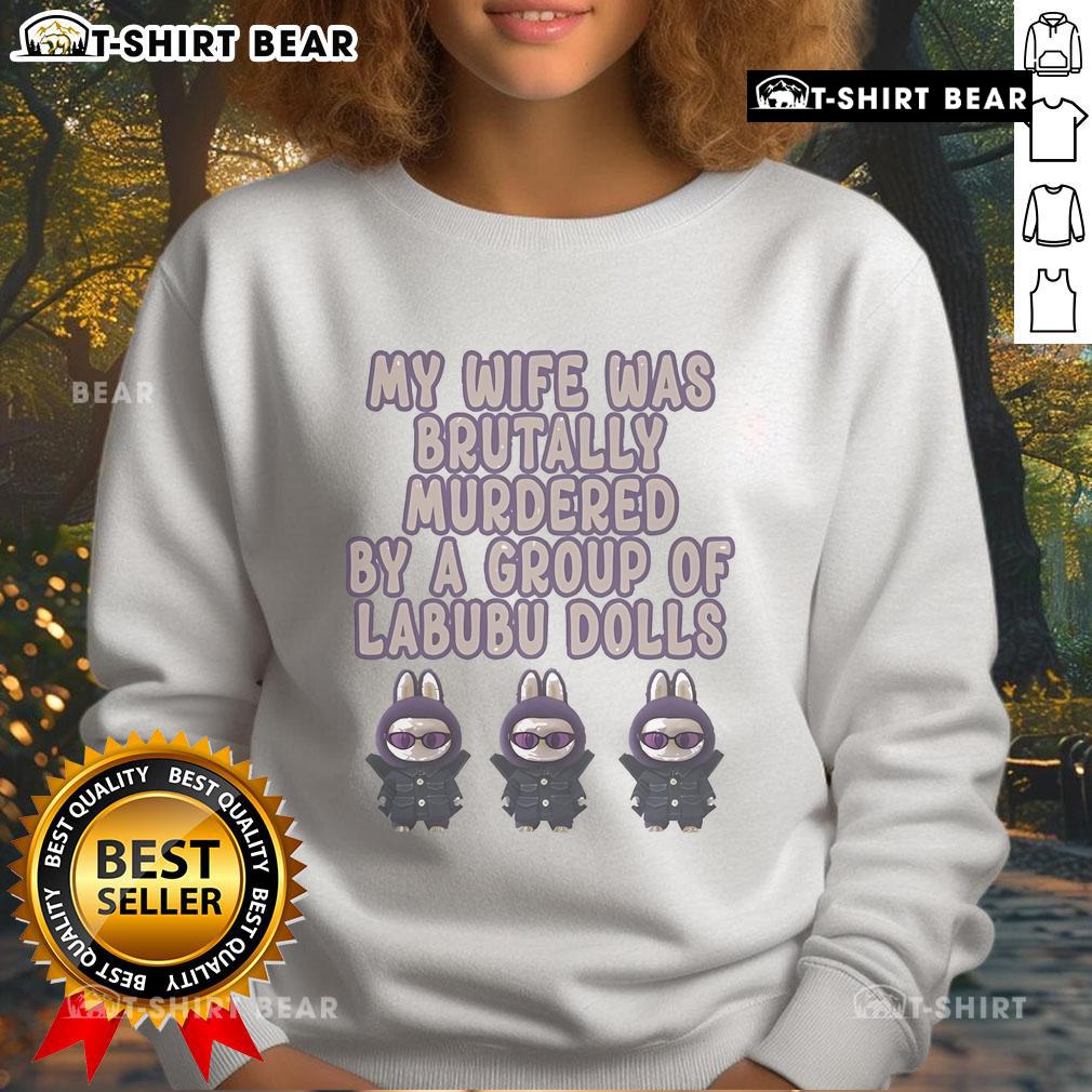 Official My Wife Was Brutally Murdered By A Group Of Labubu Dolls Sweatshirt Official My Wife Was Brutally Murdered By A Group Of Labubu Dolls Sweatshirt featuring unique graphic design and bold colors.