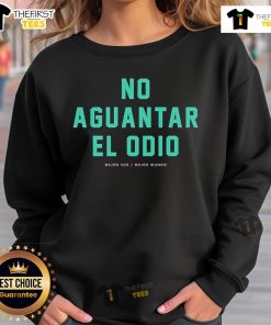 Official No Aguantar El Odio Mejor Sur Mejor Mundo Sweatshirt featuring a bold design and comfortable fit for all occasions.