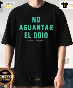 Official No Aguantar El Odio Mejor Sur Mejor Mundo T-Shirt featuring a vibrant design promoting positivity and love.