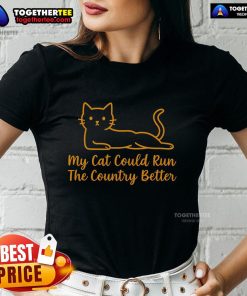 Official Orange Cat 'My Cat Could Run the Country Better' Ladies Tee featuring a playful cat graphic and bold text design.