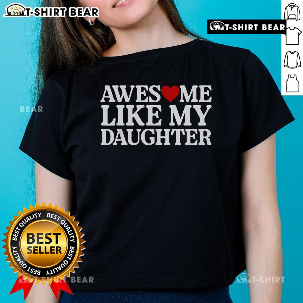 Official Parent Day Quote Awesome Like My Daughter Ladies Tee Official Parent Day Quote Tee: 'Awesome Like My Daughter' - Stylish ladies' shirt celebrating parenthood and daughter pride.