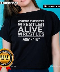 Official Platinum Max Caster Ladies Tee featuring the slogan 'Where The Best Wrestler Alive Wrestles' in bold graphics.