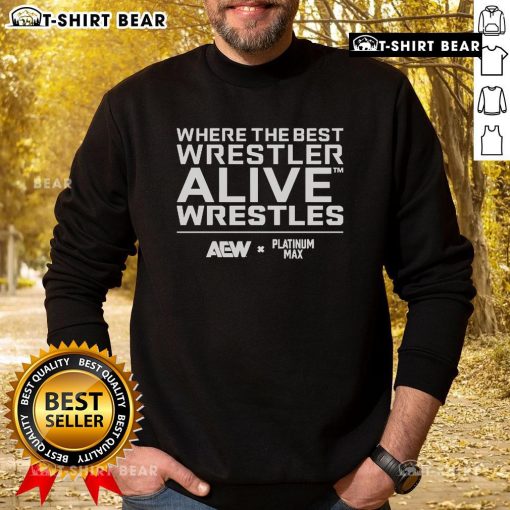 Alt Text: Official Platinum Max Caster sweatshirt featuring Where The Best Wrestler Alive Wrestles design in bold lettering.