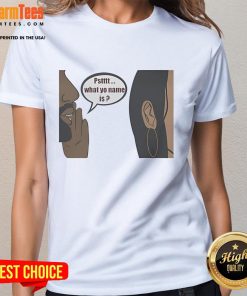 Official Pstttt What Yo Name Is Ladies Tee featuring a stylish design for trendy women's casual wear.