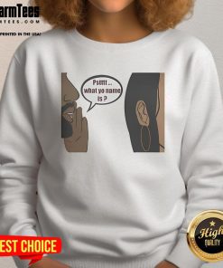 Official Pstttt What Yo Name Is Sweatshirt featuring a stylish design perfect for casual wear and expressing personality.