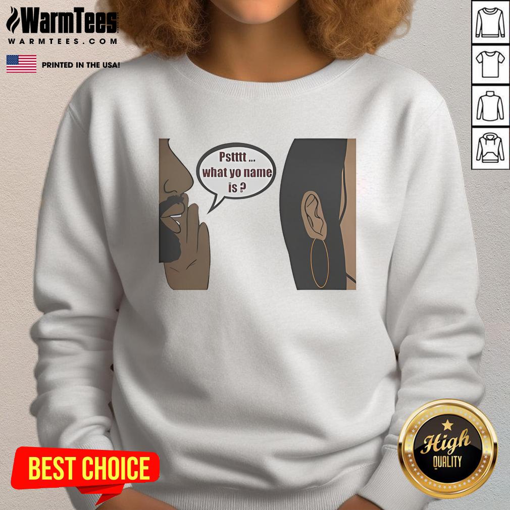 Official Pstttt What Yo Name Is Sweatshirt Official Pstttt What Yo Name Is Sweatshirt featuring a stylish design perfect for casual wear and expressing personality.