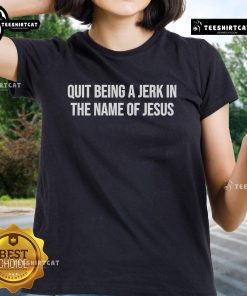 Official 'Quit Being A Jerk In The Name Of Jesus' Ladies Tee in vibrant colors, promoting kindness and faith.
