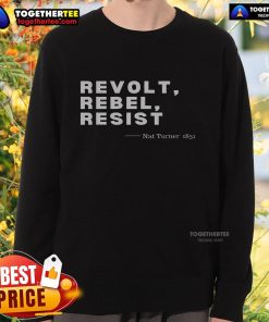 Official Revolt Rebel Resist Nat Turner 1831 Sweatshirt showcasing powerful graphic design and historical significance.
