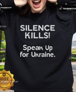 Official Silence Kills Speak Up For Ukraine Sweatshirt featuring bold text and a stylish design supporting Ukraine.