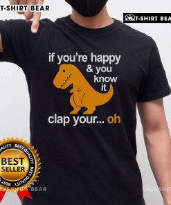 Official Sinosaur If You're Happy & You Know It Clap Your Hands Oh T-Shirt featuring a playful dinosaur design.