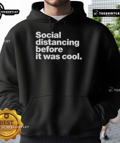 Official Social Distancing Before It Was Cool Hoodie featuring a trendy design perfect for casual wear and staying stylish.