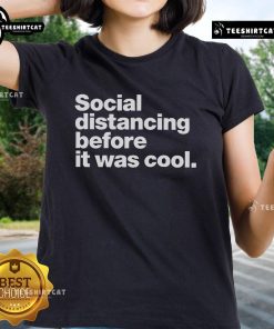 Alt Text: Stylish 'Official Social Distancing Before It Was Cool' ladies tee featuring a fun graphic design in vibrant colors.