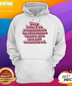 Official Stop Being So Considerate Hoodie featuring bold text design, perfect for making a statement in casual wear.