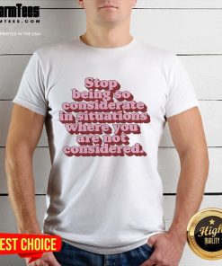 Official Stop Being So Considerate T-Shirt design featuring bold text, perfect for expressing self-worth and assertiveness.