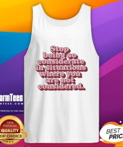Official Stop Being So Considerate tank top design showcasing empowering message for self-advocacy and personal boundaries.
