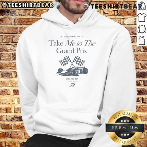 Alt Text: Official Sunday Special hoodie featuring 'Take Me To The Grand Prix, Life Is Too Short To Drive Boring Cars' design.