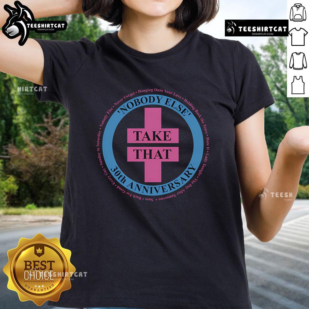 Official Take That Nobody Else 30Th Anniversary Ladies Tee Alt Text: Official Take That Nobody Else 30th Anniversary Ladies Tee featuring iconic band logo and stylish design.