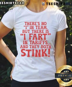 Funny ladies tee featuring 'There's No I In Team But There Is I Fart In Tariffs And The Both Stink' design.