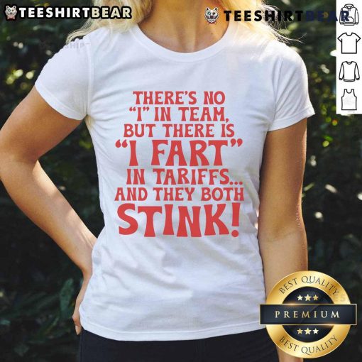 Funny ladies tee featuring 'There's No I In Team But There Is I Fart In Tariffs And The Both Stink' design.