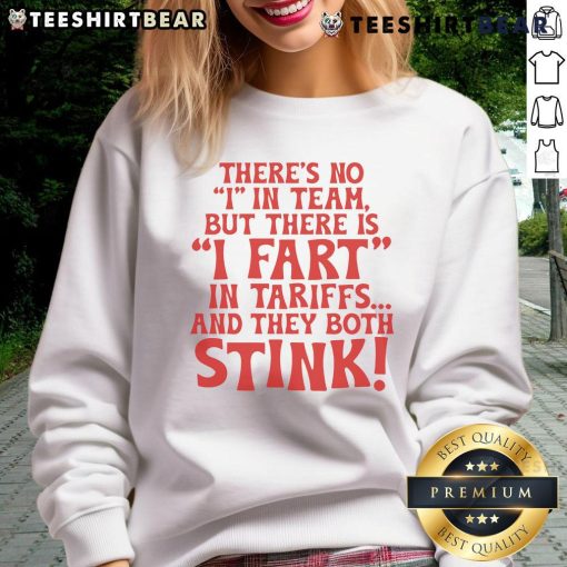 Official 'There's No I in Team' sweatshirt featuring humorous 'I Fart in Tariffs' slogan, perfect for quirky fashion lovers.