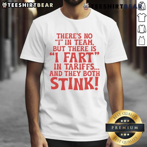 Funny 'There's No I In Team But There Is I Fart In Tariffs And The Both Stink' T-Shirt design for humor lovers.
