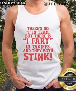 Funny tank top featuring 'There's No I in Team, But There Is I Fart In Tariffs And The Both Stink' slogan.